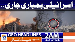 Geo Headlines 2 AM | Israeli bombing continues.. | 4th January 2024