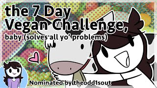 7 Day Vegan Challenge, baby (solves all yo' problems) | Nominated by theodd1sout