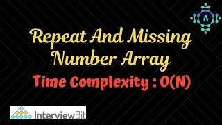 Repeat And Missing Number Array | InterviewBit Solution | Algorithm Explanation by alGOds!!