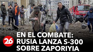 EN VIVO DESDE UCRANIA | Canal 26 en el frente de combate: Rusia lanza S-300 sobre Zaporiyia