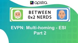 Between 0x2 Nerds - Advanced EVPN Multi-homing with ESI Part 2