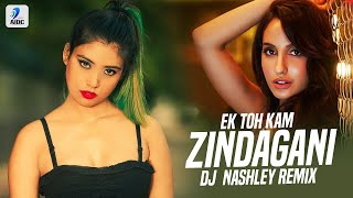 Ek Toh Kum Zindagani (Remix) | DJ Nashley | Nora Fatehi | Neha Kakkar & Yash Narvekar