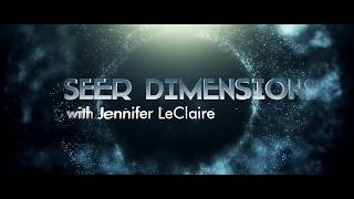 Enter Into the Seer Dimensions with Jennifer LeClaire