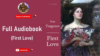 First Love by Ivan Turgenev| Full Audiobook | Bayon AudioBooks |