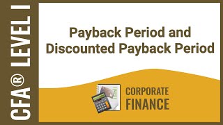 CFA® Level I Corporate Finance - Payback Period and Discounted Payback Period