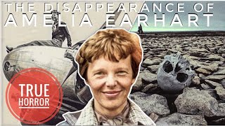 True Horror: The Horrific DISAPPEARANCE Of Amelia Earhart What Really Happened