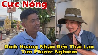 Cực Nóng... Đinh Hoàng Nhân Đến Thái Lan Tìm Phước Nghiêm Chuyện Gì Nữa Đây