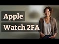 Does the New Apple Watch Support Two-Factor Authentication?