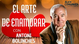 💝 EL ARTE DE ENAMORAR, con Antoni Bolinches 💝 AlexComunicaTV