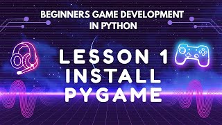 Beginners Game Development in Python: Lesson 1 - Install Pygame