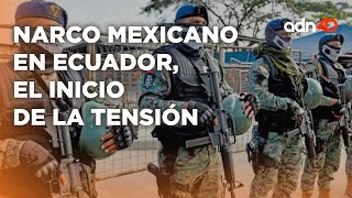 Crisis entre Ecuador y México por el narco mexicano, así comenzó todo I Todo Personal