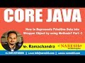 How to Represents Primitive Data into Wrapper Object by using Methods? Part -3 | Core Java Tutorial