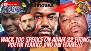 Wack 100 Speaks On Adam 22 Firing Poetik Flakko & DW Flame‼️”Flakko Gonna Be Alright”‼️