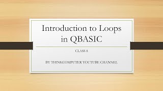 Introduction to Loops in QBASIC | Class 8 | ThinkComputer