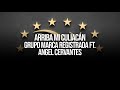 (LETRA) Arriba Mi Culiacán - Grupo Marca Registrada ft. Angel Cervantes