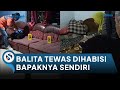 Seorang Balita di Tulungagung Meninggal Dihabisi Bapaknya