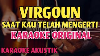 Virgoun - Saat Kau Telah Mengerti (Karaoke Akustik) | ORIGINAL KEY