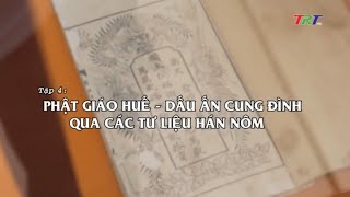 Tập 4: Phật giáo Huế - Dấu ấn cung đình qua các tư liệu hán nôm