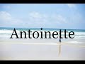 How To Pronounce Antoinette🌈🌈🌈🌈🌈🌈Pronunciation Of Antoinette