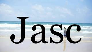 How To Pronounce Jasc🌈🌈🌈🌈🌈🌈Pronunciation Of Jasc