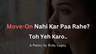 Move On Nahi Kar Paa Rahe? | @RubyGupta | Breakup Motivation | Healing | Hindi Poetry