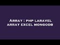 Array : php laravel array excel mongodb
