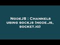 NodeJS : Channels using sockjs (node.js, socket.io)