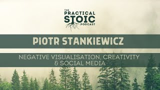 Piotr Stankiewicz | Negative Visualisation, Creativity & Social Media