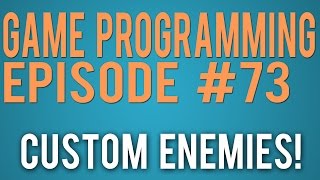 Game Programming 73 - Custom Enemies