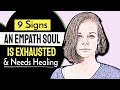 9 Signs An Empath Soul Is Exhausted And Needs Healing