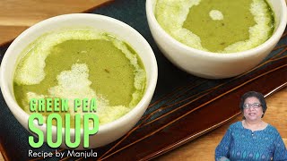 Green Pea Soup | Green Pea Soup Recipe | How to make Green Pea Soup by Manjula