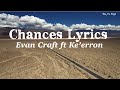 Chances Lyrics | Evan Craft fr Ke’erron