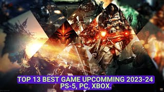 Top 13 Best - Upcoming Games 2023 & 2024 - PS5 - XBOX - PS-4 - XB1, PC.