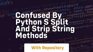 Confused by python s split and strip string methods