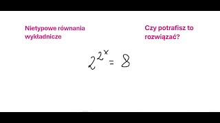 Nietypowe równania wykładnicze. Czy potrafisz to rozwiązać?