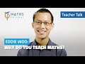 Why do you teach maths? | Teacher Talk with Eddie Woo