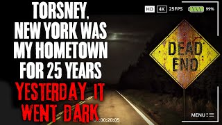 "Torsney, New York Was My Hometown For 25 Years, Yesterday It Went Dark" Creepypasta