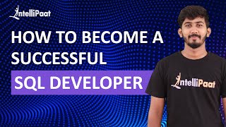 SQL Developer | How to Become a Successful SQL Developer | Intellipaat