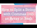 How to Split a String with Commas into an Array in Bash