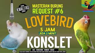 REQUEST MASTERING #7.... DURASI 5 JAM...JOSS GANDOOSSSS .. Lovebird KONSLEET...AMBYAAAR