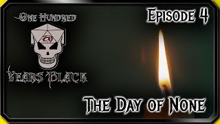 One Hundred Years Black - Episode 4 - The Day of None