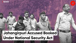 Jahangirpuri clashes: Delhi police book five men under National Security Act