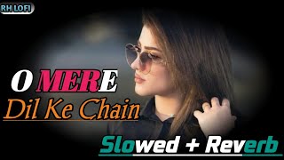 O Mere | Dil Ke Chain | Slowed + Reverb | Version | Lofi Song | RH LOFI