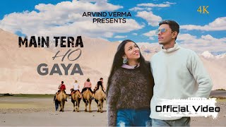 Main Tera Ho Gaya | Official Video | Arvind Verma | Naina Singh | New Song 2023
