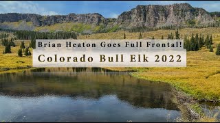 2022 Colorado Archery Bull Elk DIY Kill Shot Again!  Brian Heaton Goes Full Frontal!