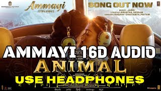 AMMAYI 16D TELUGU AUDIO|8D SONGS TELUGU|TELUGU 8D SONGS|TELUGU NEW 8D SONGS|ANIMAL MOVIE 8D SONGS
