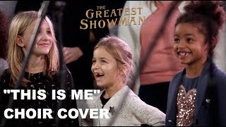 THIS IS ME (from The Greatest Showman) - Choir Cover