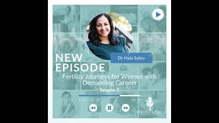 Fertility Journeys for Women with Demanding Careers with Dr. Hala Sabry