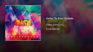 Señor Tu Eres Grande - Elim Los Angeles OASIS