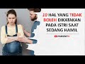 JANGAN UCAPKAN 10 KALIMAT INI KEPADA ISTRI YANG SEDANG HAMIL! (Pantangan Suami Saat Istri Hamil)